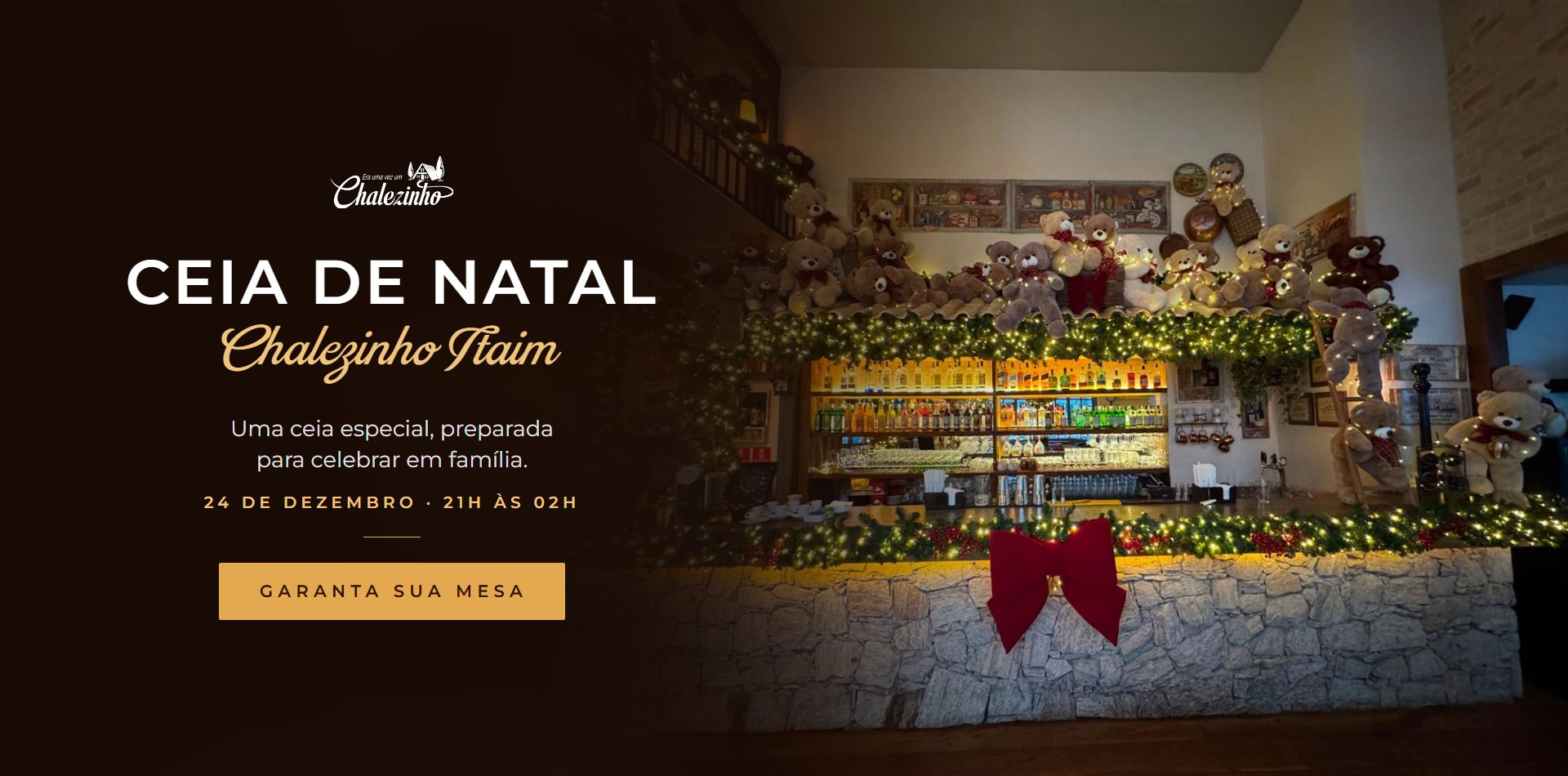 Ceia de Natal · Chalezinho Itaim: uma ceia especial, preparada para celebrar em família. 24 de dezembro, 21h às 02h. Garanta sua mesa